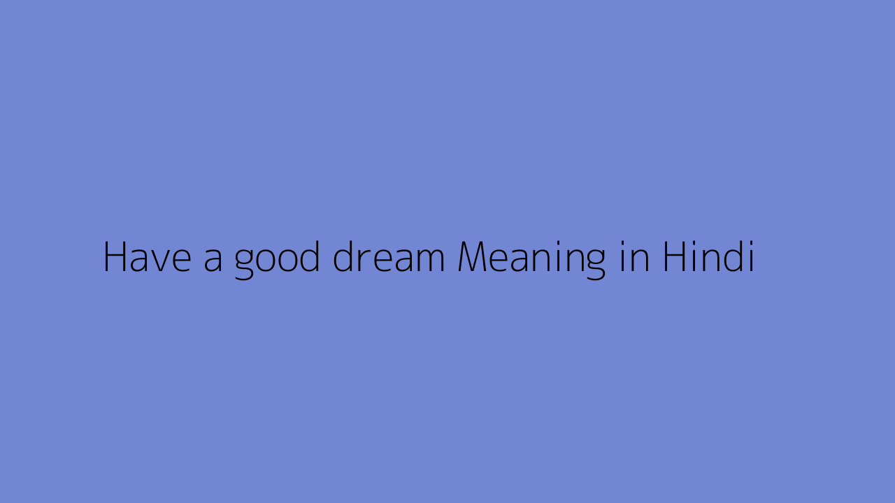Have a good dream meaning in Hindi