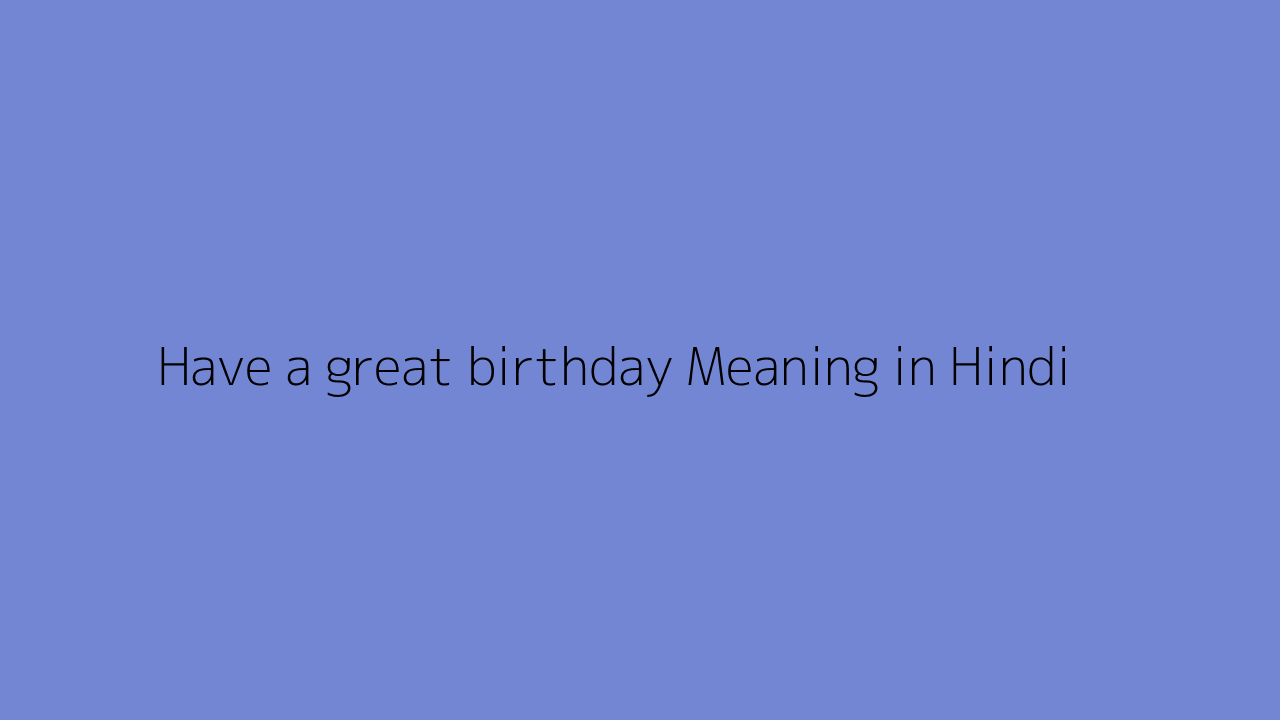 Have a great birthday meaning in Hindi
