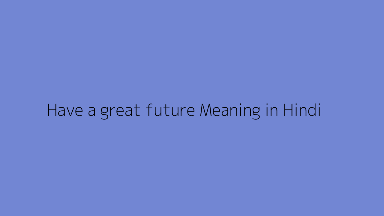 have-a-great-future-meaning-in-hindi