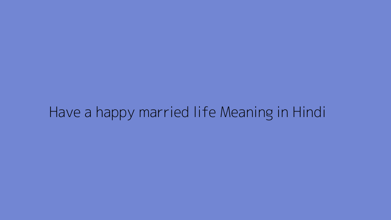 have-a-happy-married-life-meaning-in-hindi