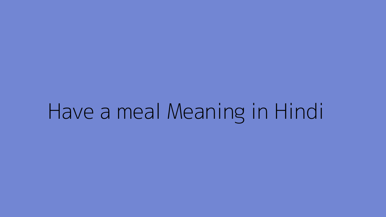 have-a-meal-meaning-in-hindi