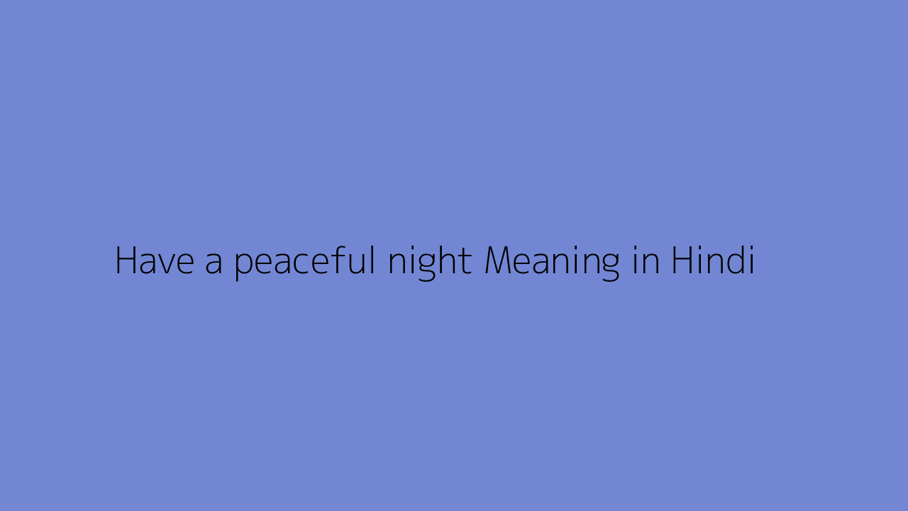 Have a peaceful night Meaning in Hindi