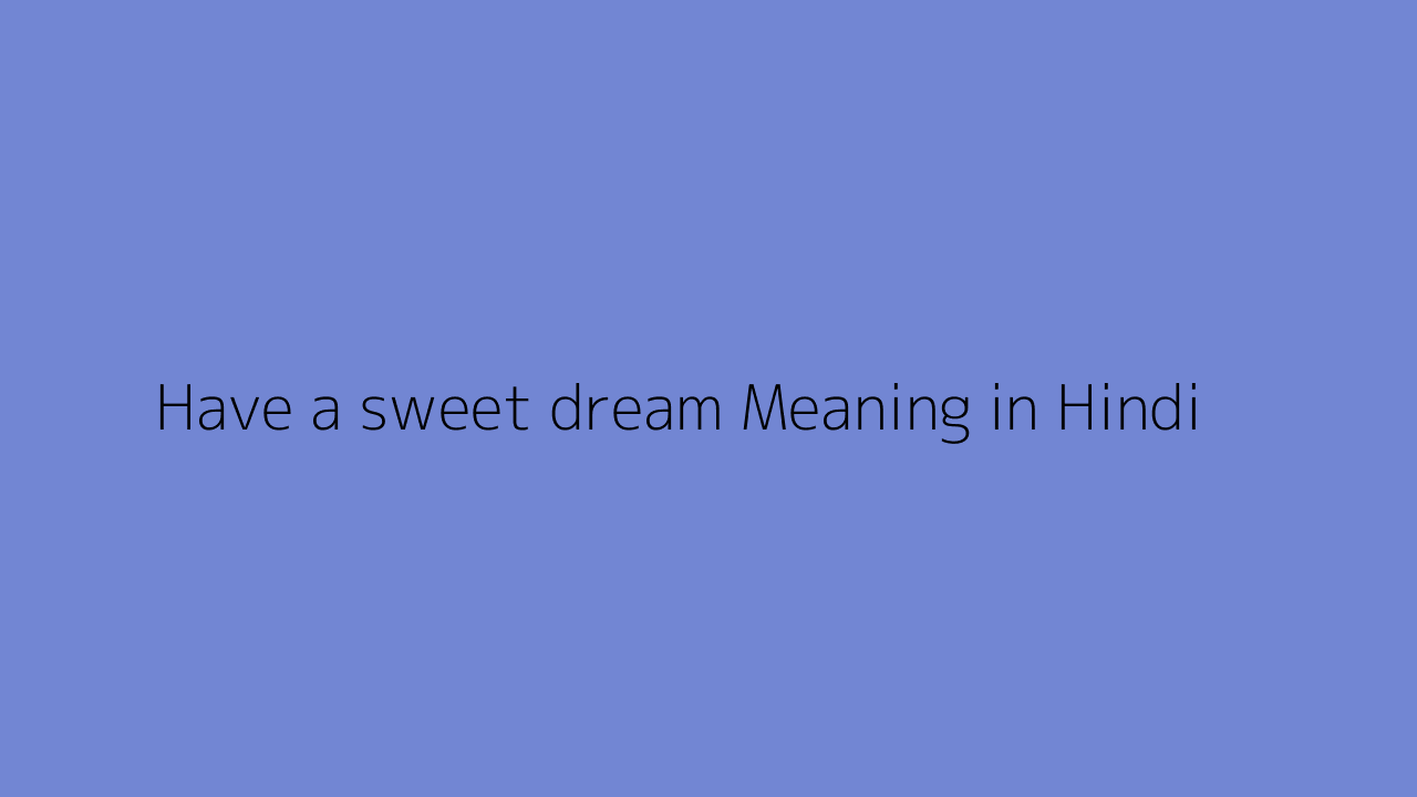 Have a sweet dream meaning in Hindi