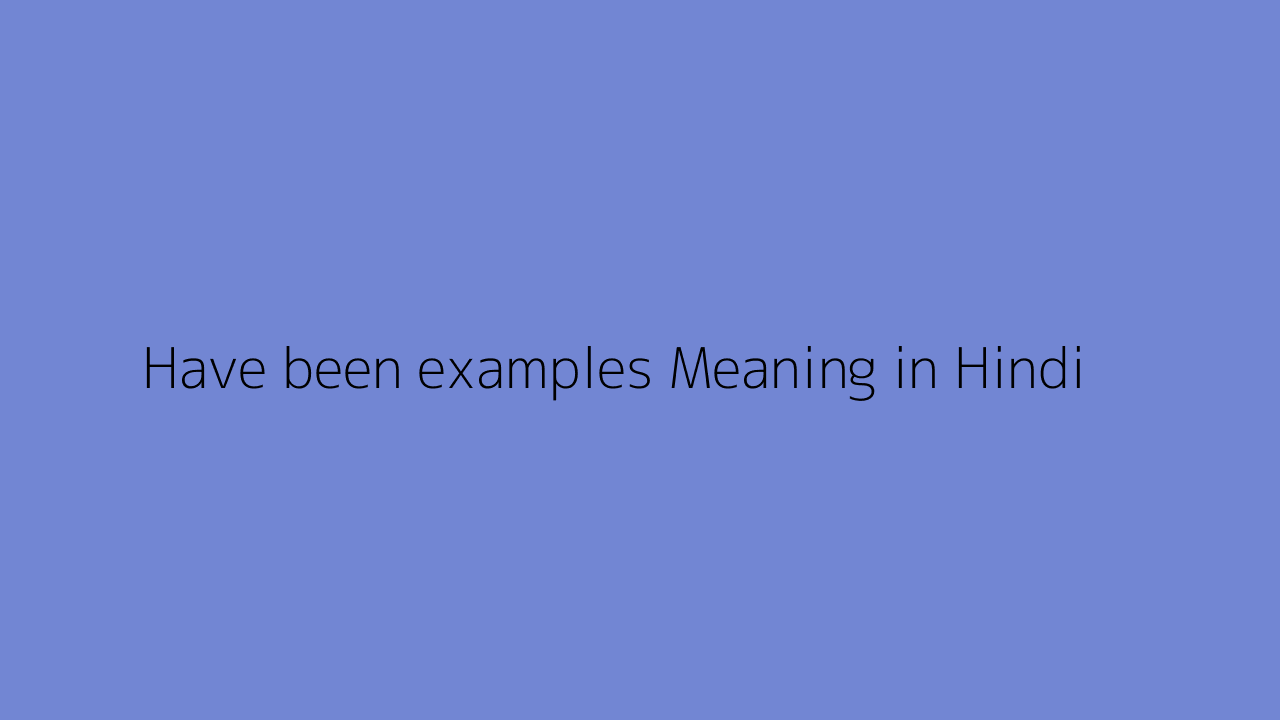 Have been examples meaning in Hindi
