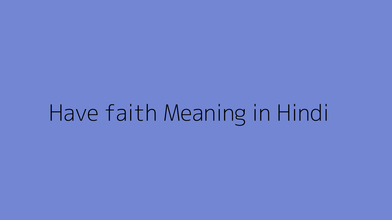 have-faith-meaning-in-hindi