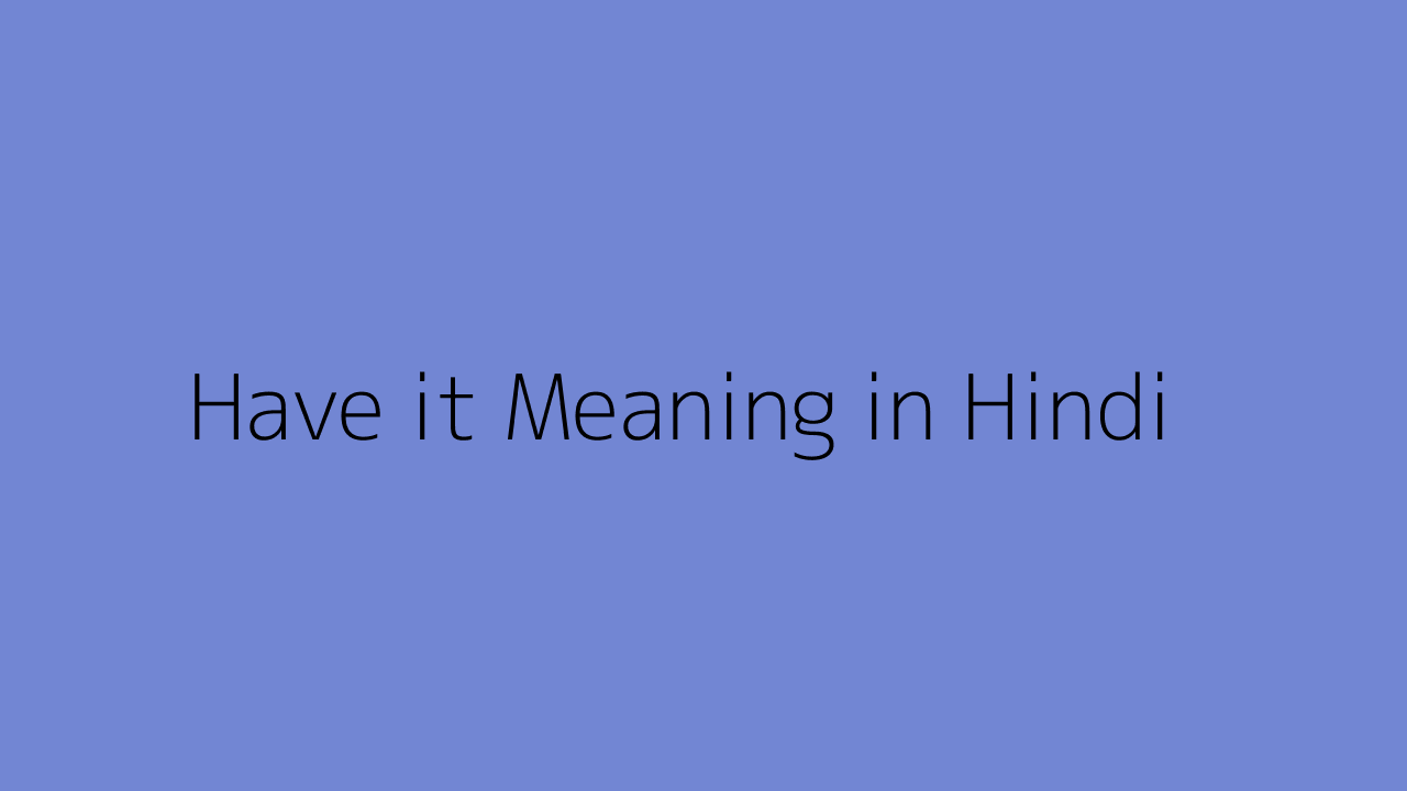 have-it-meaning-in-hindi