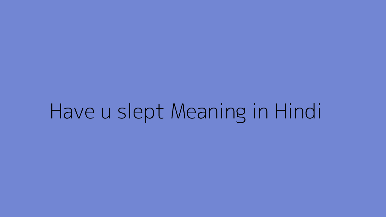 have-u-slept-meaning-in-hindi