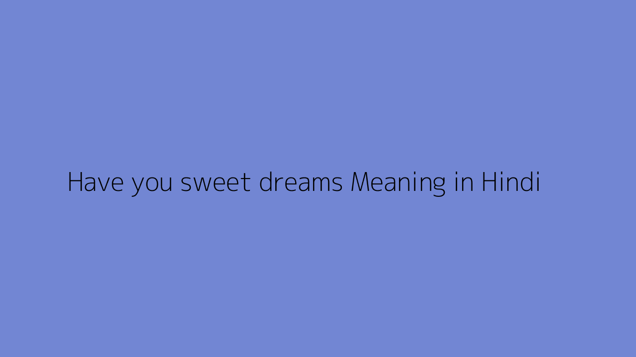 Have you sweet dreams meaning in Hindi