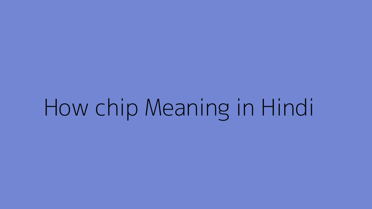 How chip meaning in Hindi