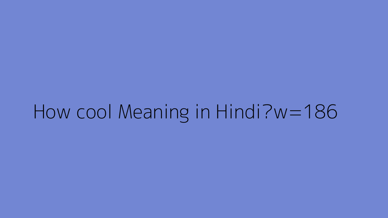 How cool Meaning In Hindi 