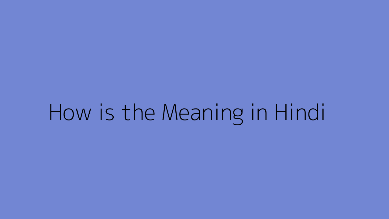How is the meaning in Hindi