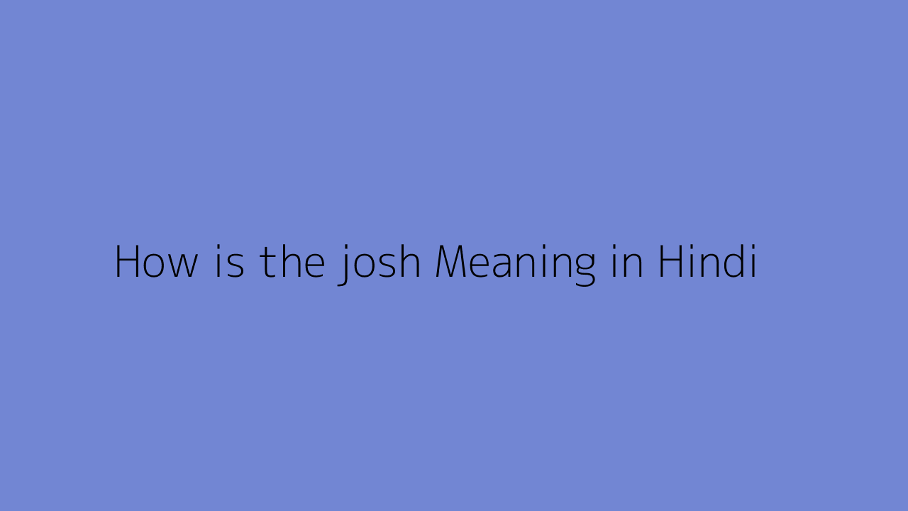 how-is-the-josh-meaning-in-hindi