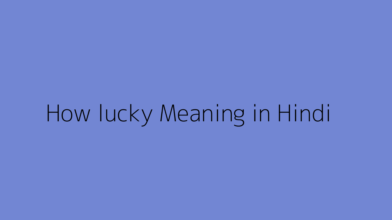 how-lucky-meaning-in-hindi