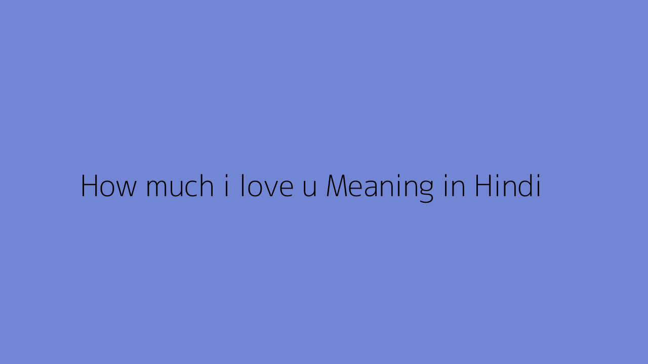 How much i love u meaning in Hindi