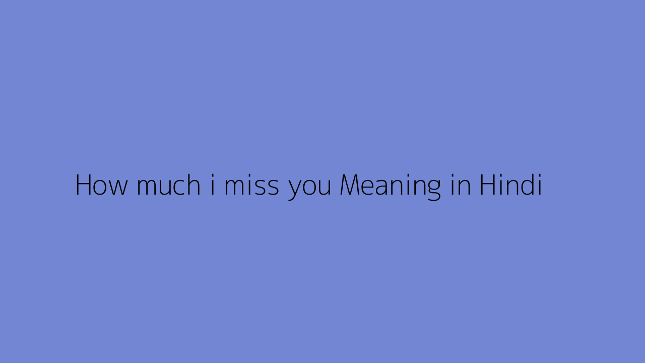 how-much-i-miss-you-meaning-in-hindi