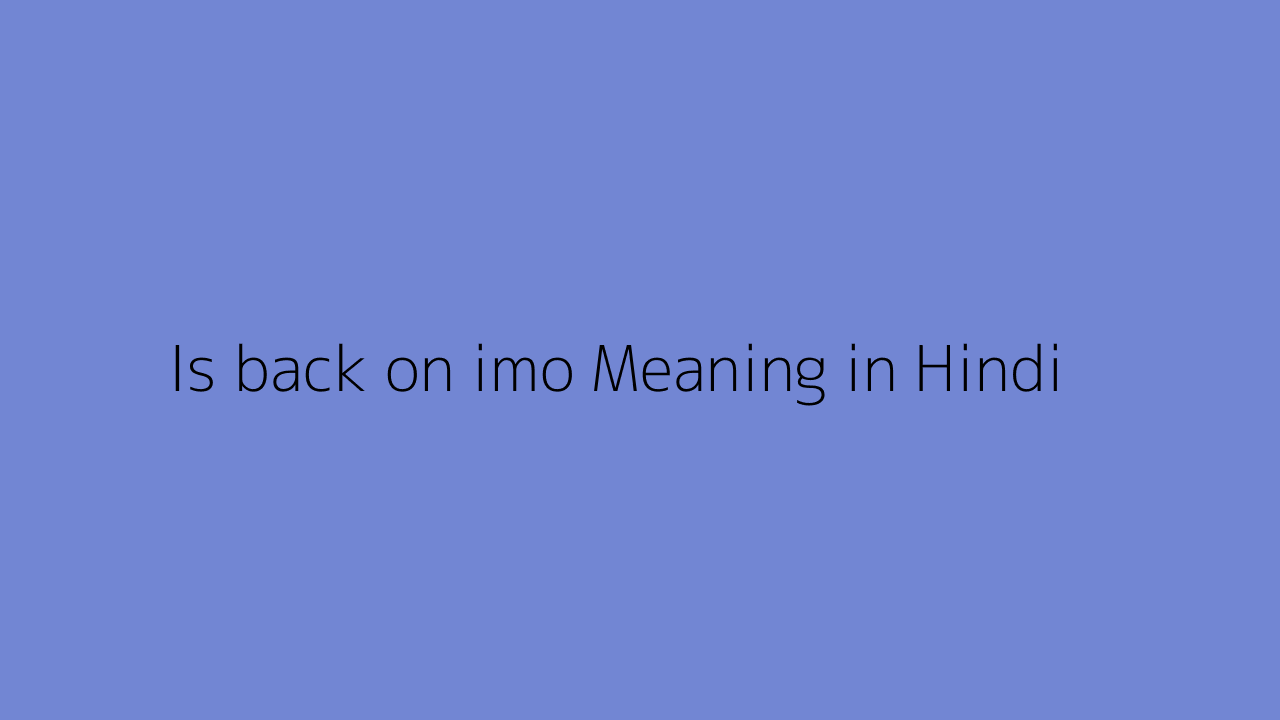 Is back on imo meaning in Hindi