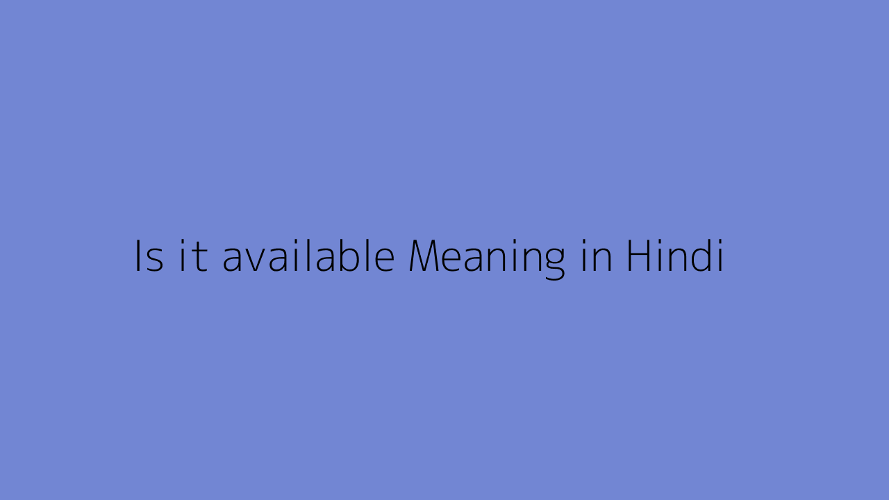 is-it-available-meaning-in-hindi