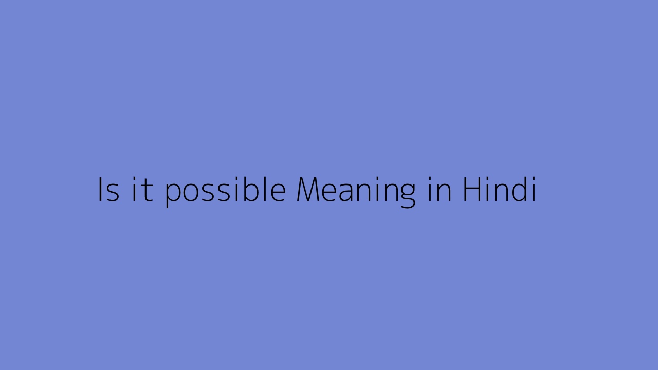 is-it-possible-meaning-in-hindi