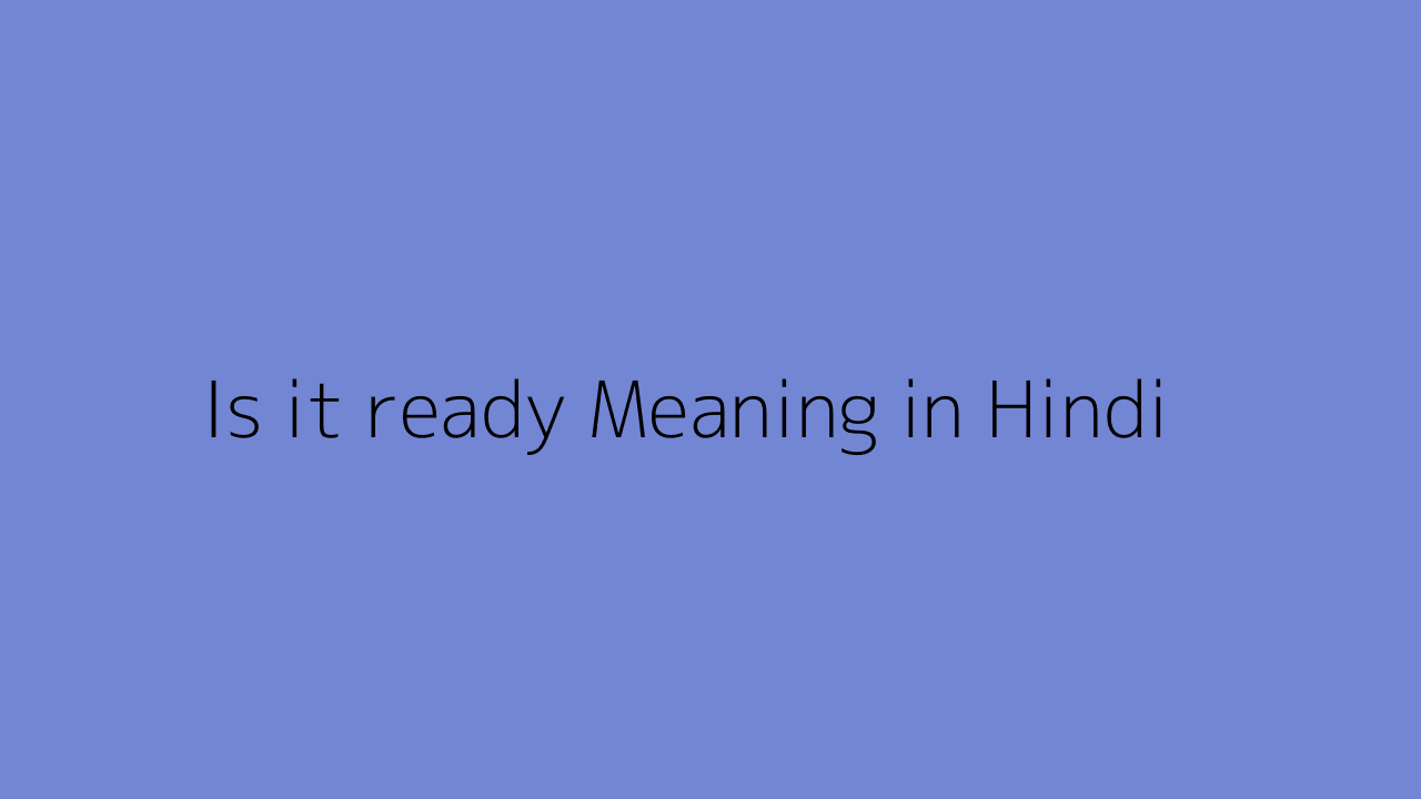 is-it-ready-meaning-in-hindi