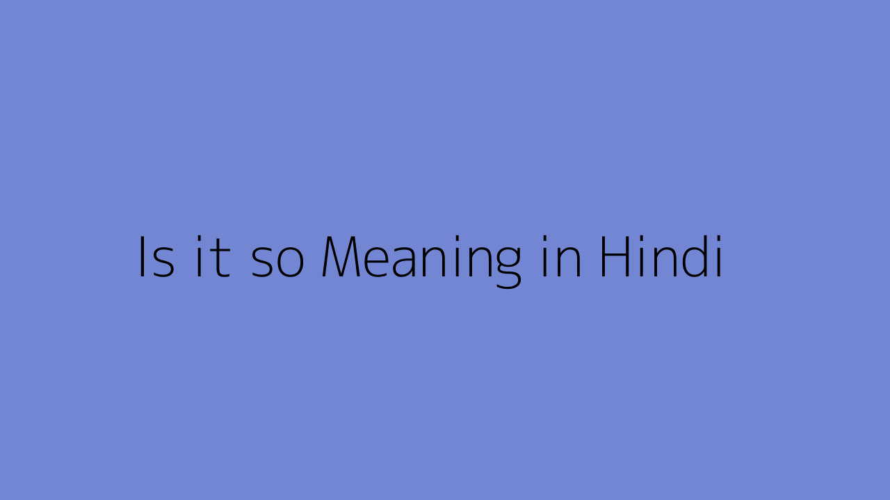 is-it-so-meaning-in-hindi