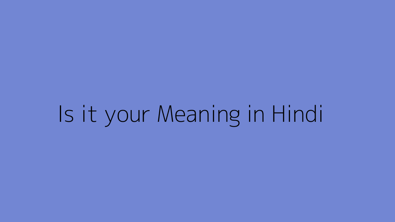 is-it-your-meaning-in-hindi