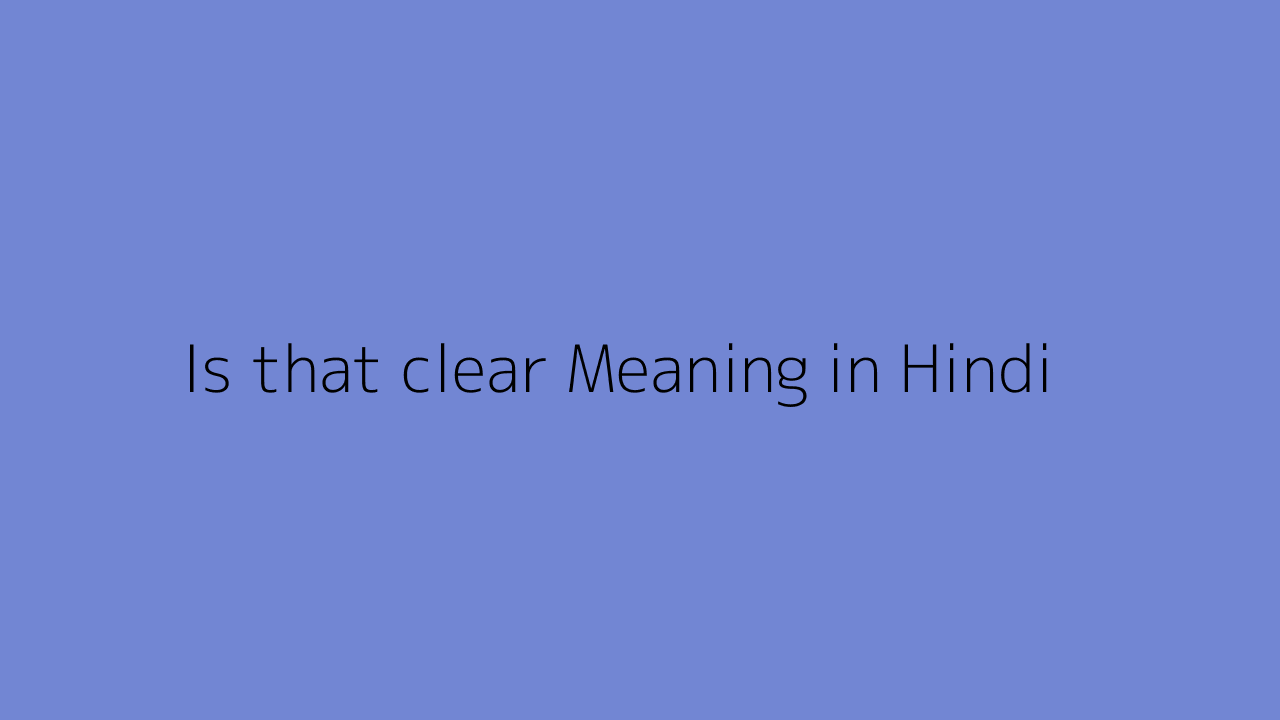 is-that-clear-meaning-in-hindi