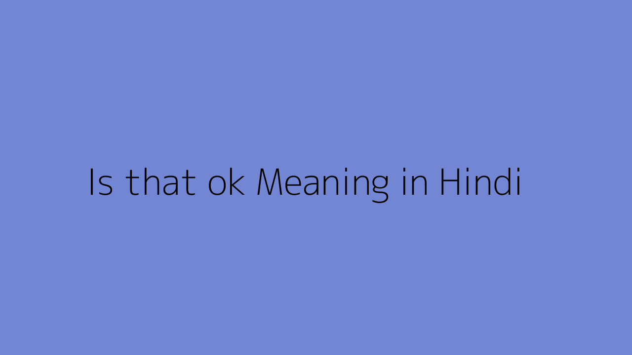 is-that-ok-meaning-in-hindi