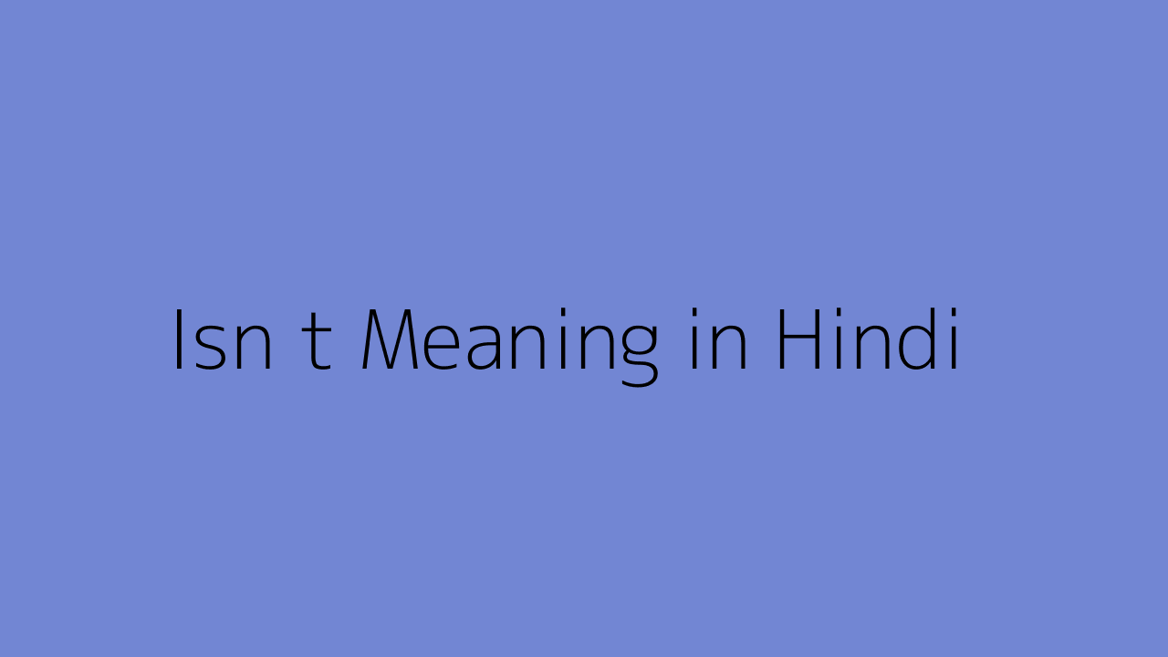 Isn T Meaning In Hindi