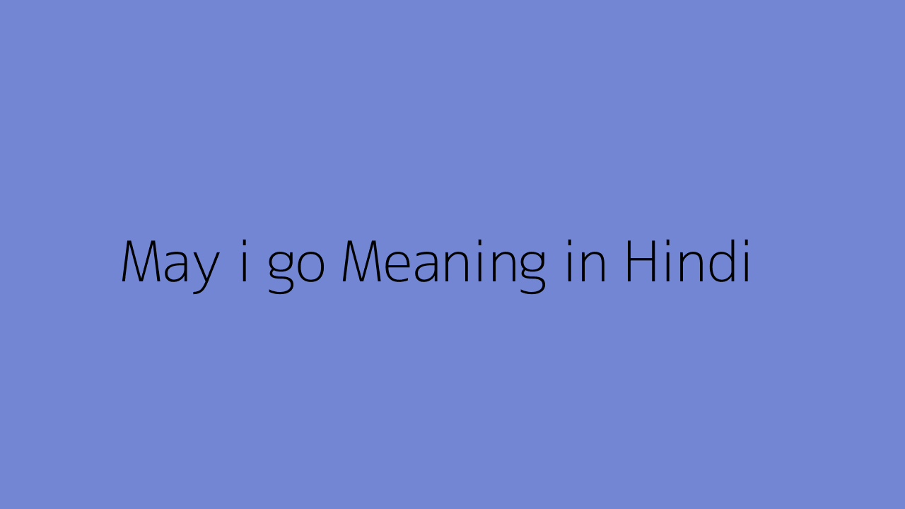 may-i-go-meaning-in-hindi