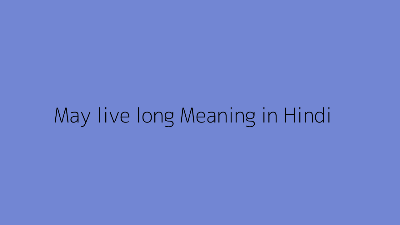 Live Long Meaning In Hindi