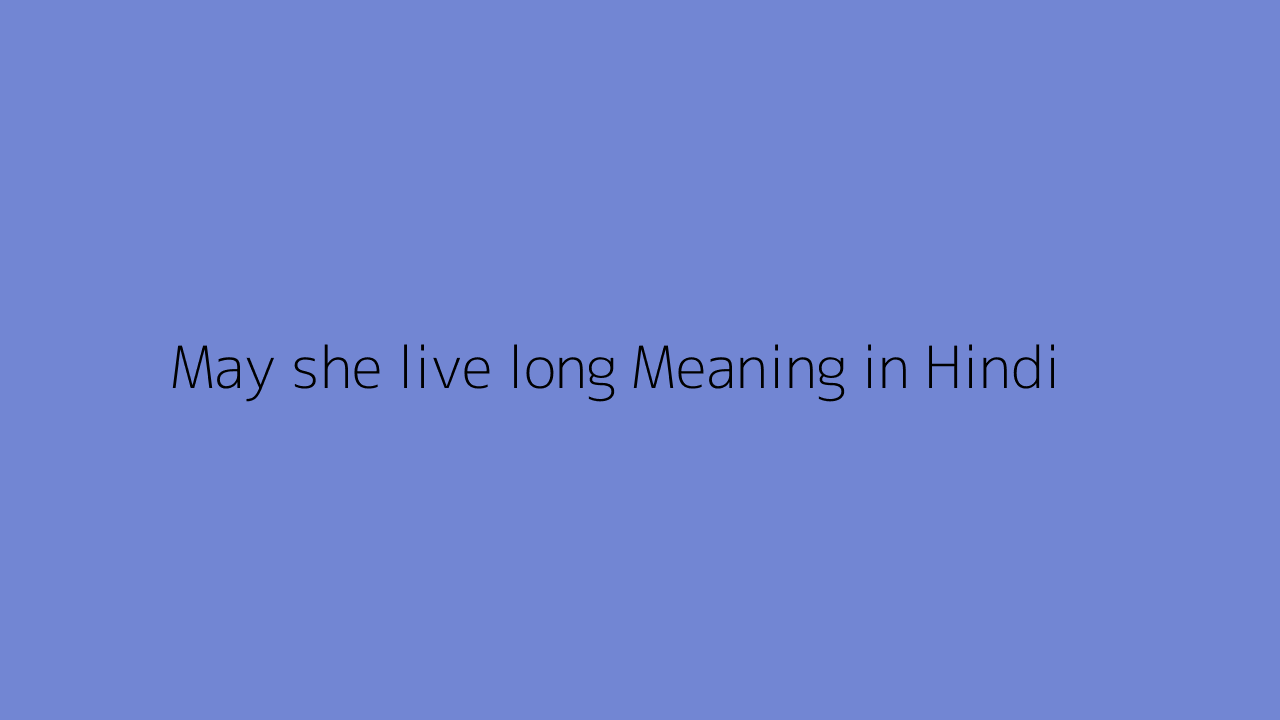 may-she-live-long-meaning-in-hindi