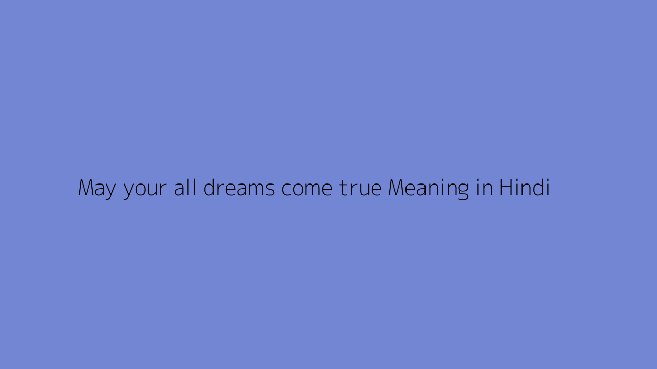 Your All Dreams Come True Meaning In Hindi