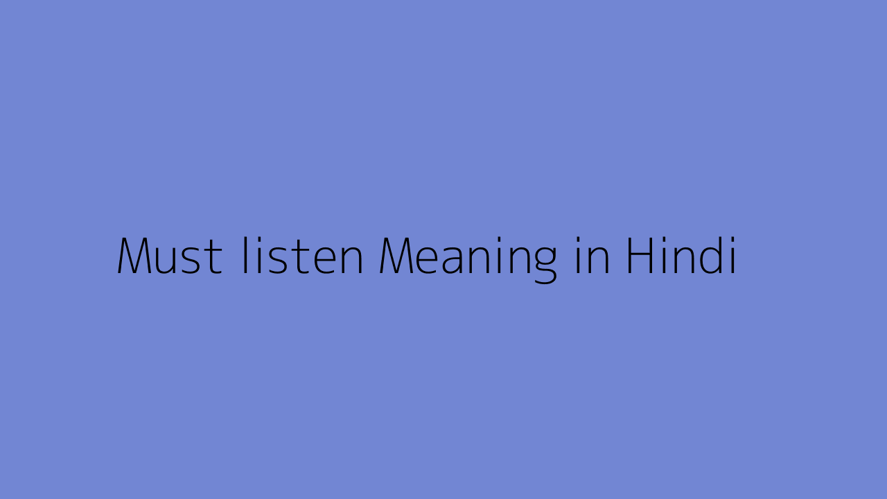 Must Listen Meaning In Urdu