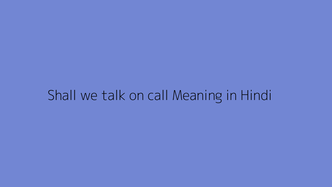 Shall we talk on call meaning in Hindi