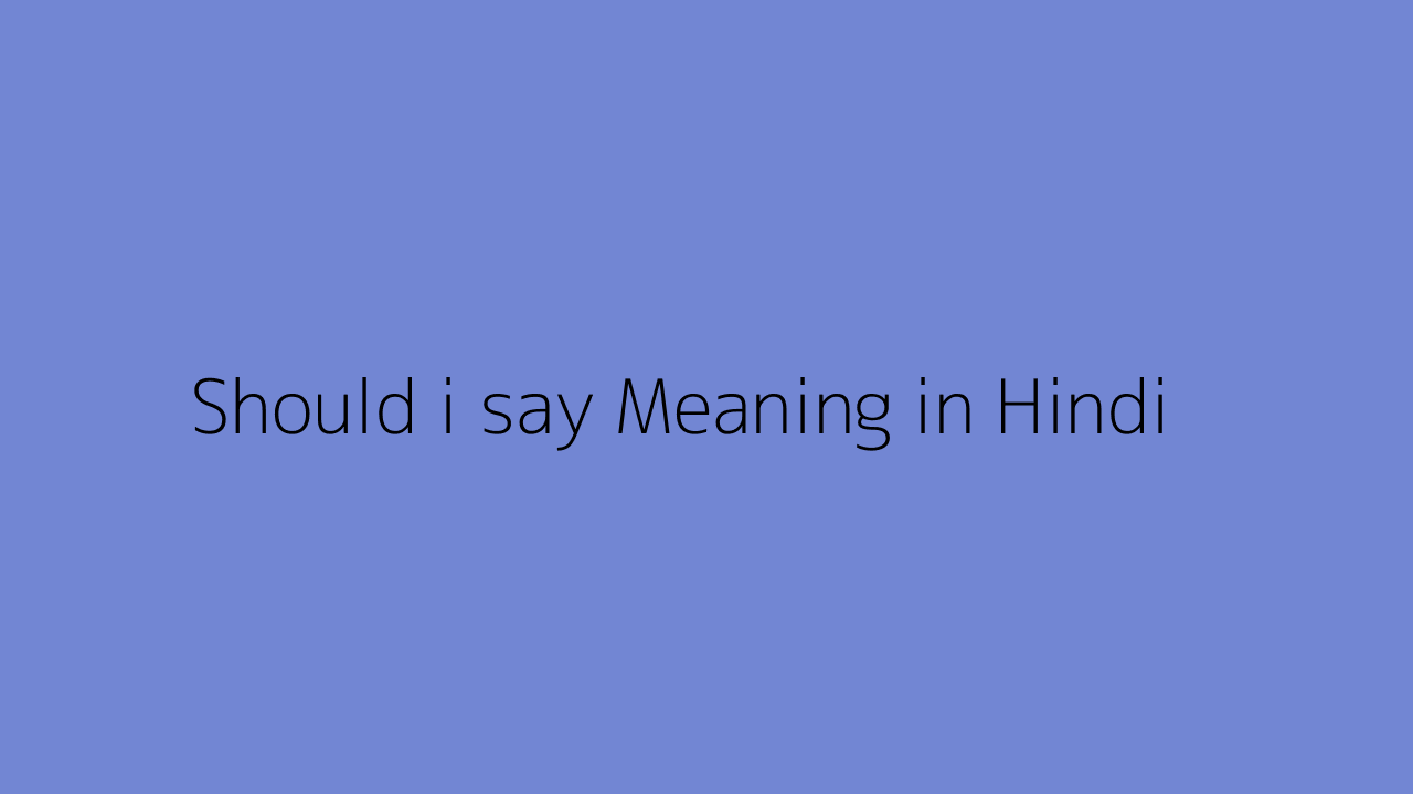 Should i say meaning in Hindi