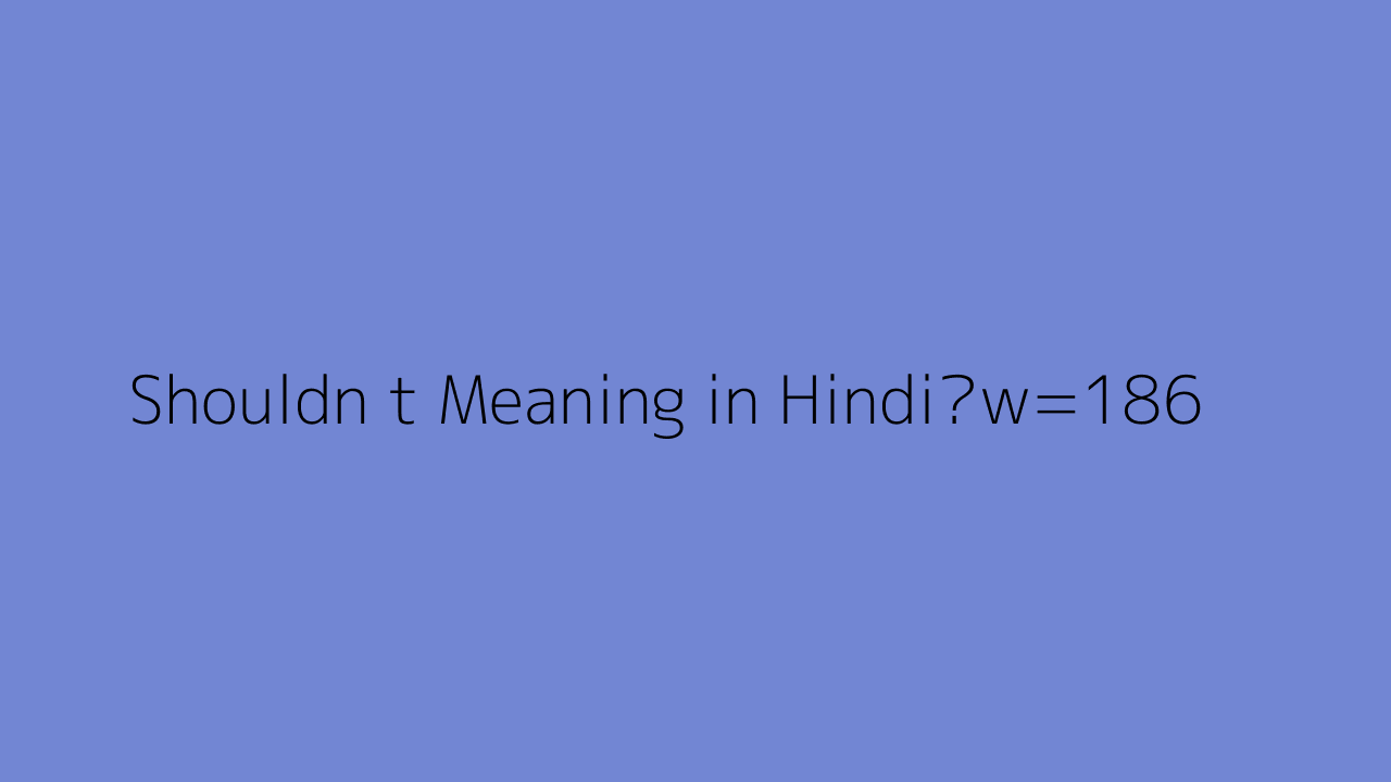 Shouldn T Meaning In Hindi