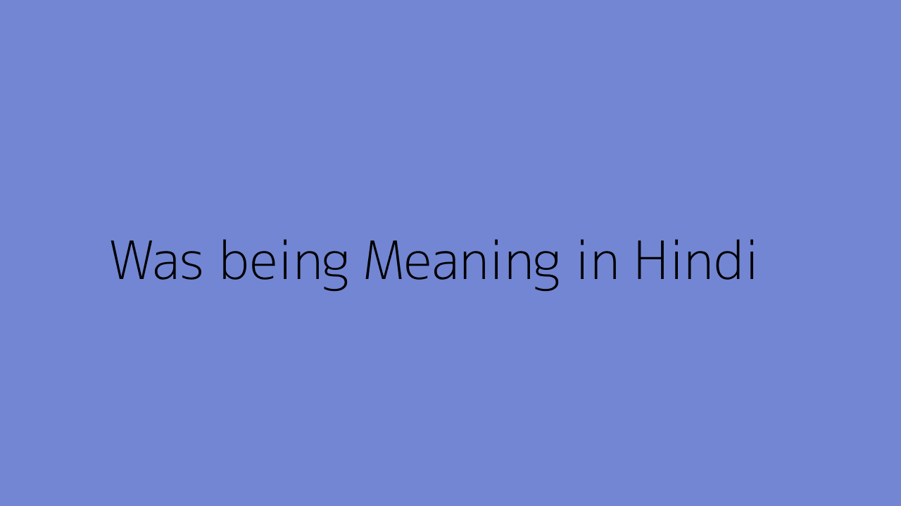 Was Being Meaning In Hindi