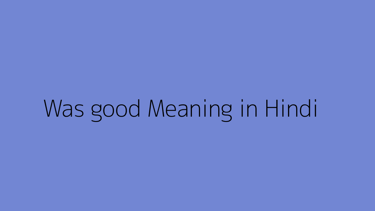 was-good-meaning-in-hindi