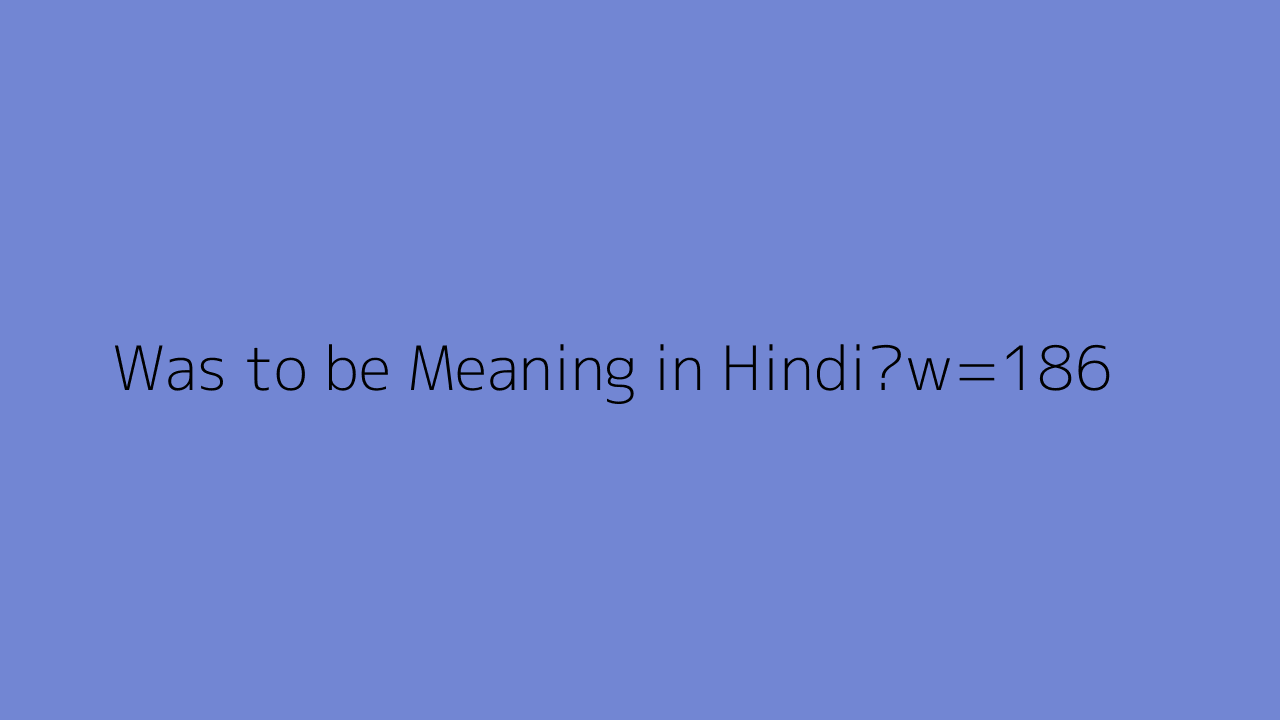 Was To Be Meaning In Hindi