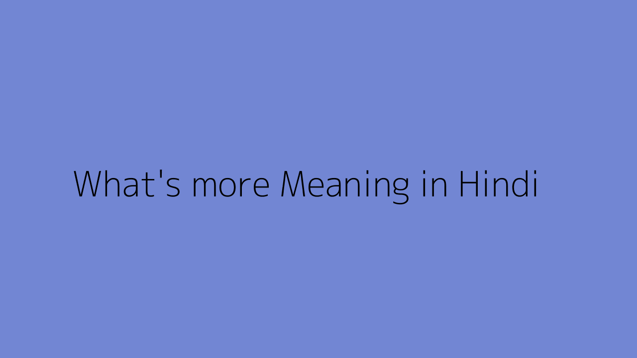 what-s-more-meaning-in-hindi