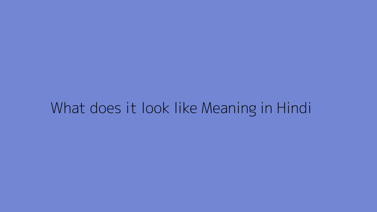 what-does-it-look-like-meaning-in-hindi