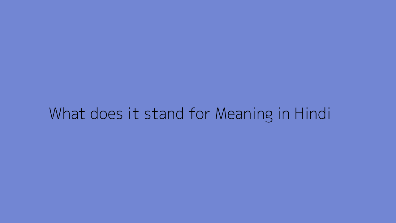 What Does It Stand For Meaning In Hindi