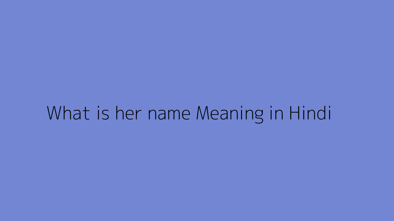 What is her name meaning in Hindi
