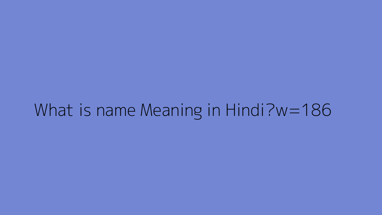 What Is Name Meaning In Hindi