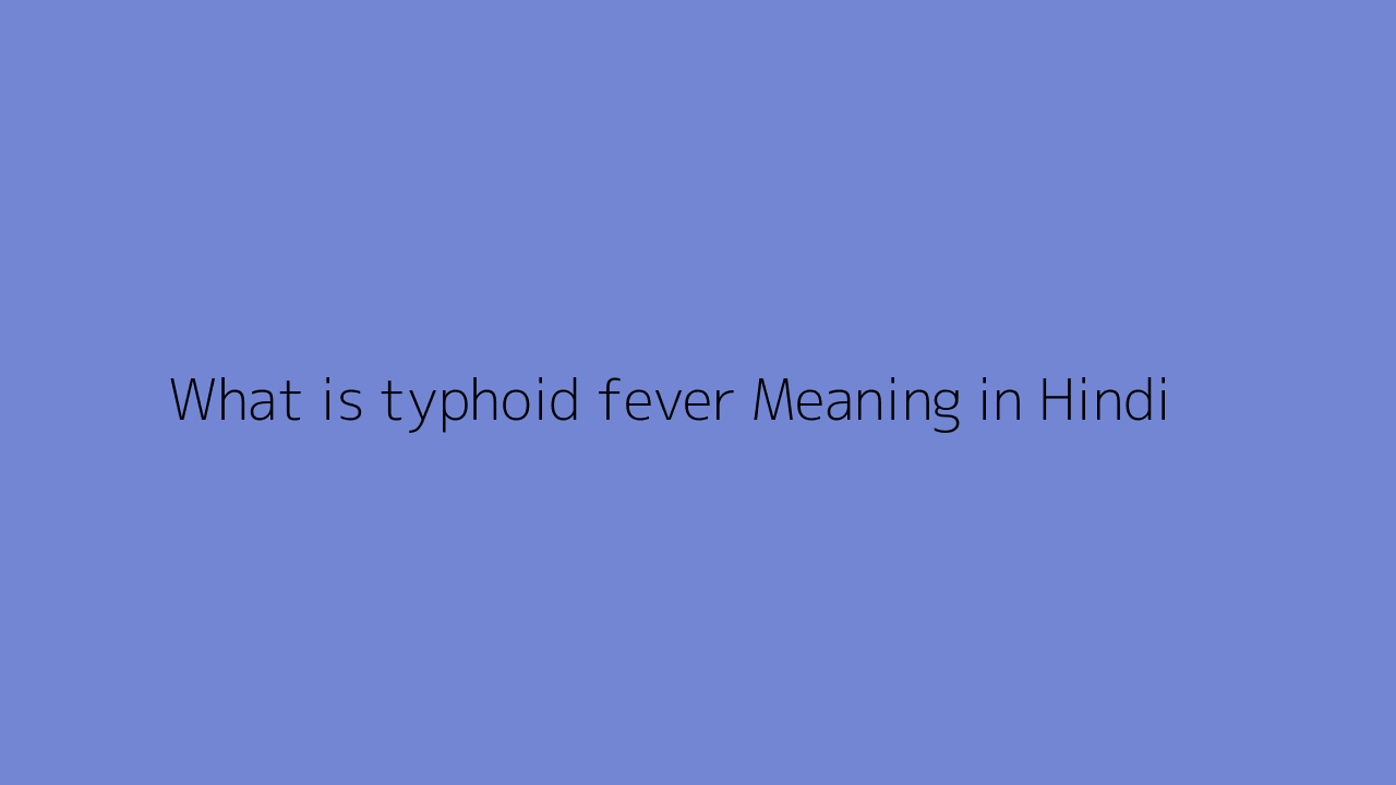 What is typhoid fever meaning in Hindi