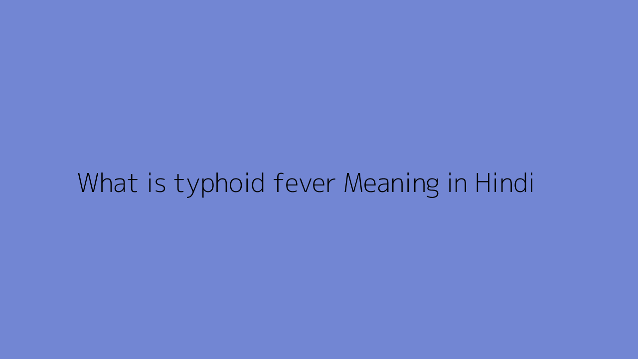 what-is-typhoid-fever-meaning-in-hindi