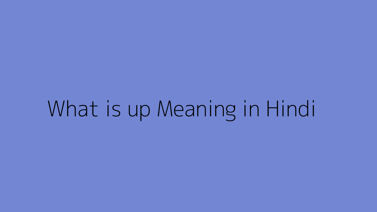 What is up meaning in Hindi