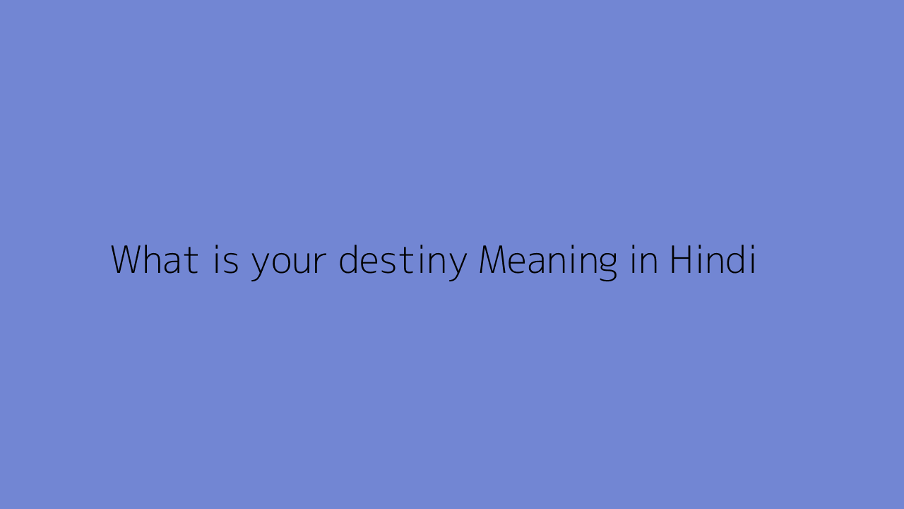 What is your destiny meaning in Hindi