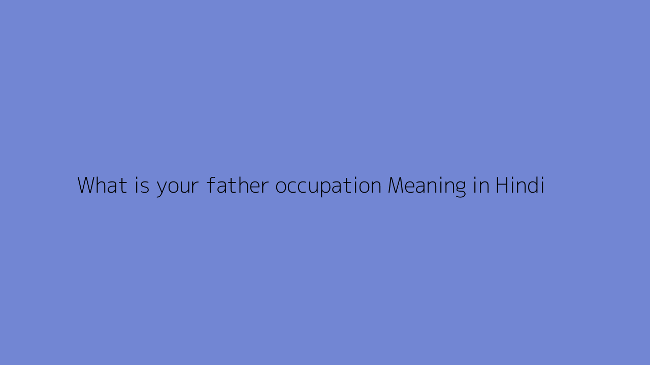 Father Occupation Meaning In Hindi