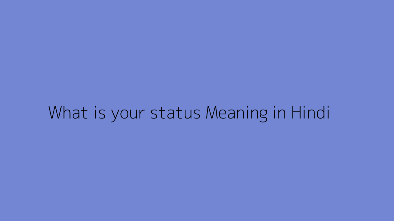 What is your status meaning in Hindi